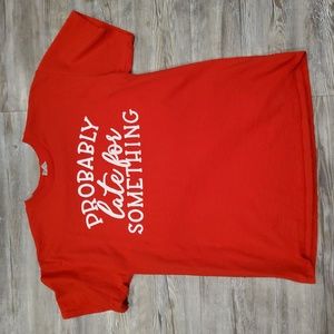 Probably late for something shirt